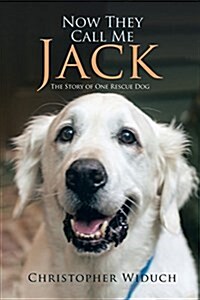 Now They Call Me Jack: The Story of One Rescue Dog (Paperback)