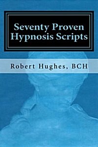 Seventy Proven Hypnosis Scripts: : A Companion to Unlocking the Blueprint of the Psyche (Paperback)