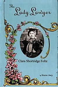 Lady Lawyer, Clara Shortridge Foltz (Paperback)