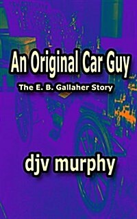 An Original Car Guy: The E. B. Gallaher Story (Paperback)