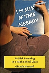 Im Sick of This Already: At-Risk Learning in a High School Class (Paperback)