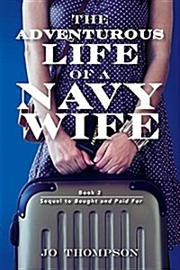 The Adventurous Life of a Navy Wife: Book 2 - Sequel to Bought and Paid for (Paperback)