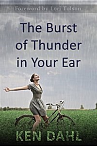 The Burst of Thunder in Your Ear: The Demystification of Nature, and Our Perfectly-Impersonal, Wondrously-Indifferent God (Paperback)