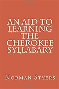 An Aid to Learning the Cherokee Syllabary (Paperback)