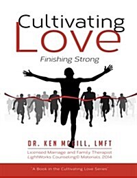 Cultivating Love: Finishing Strong (Paperback)