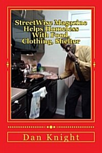 Streetwise Magazine Helps Homeless with Food, Clothing, Shelter: Sarah, Stephanie, Amanda, Jennifer, Patrick, Ron, Sherita, Tony, (Paperback)