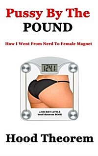 Pussy by the Pound: How I Went from Nerd to Female Magnet (Paperback)