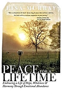 Peace for a Lifetime: Embracing a Life of Hope, Wholeness, and Harmony Through Emotional Abundance (Paperback)