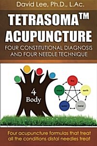 Tetrasoma Acupuncture: Four Constitutional Diagnosis and Four Needle Technique (Paperback)