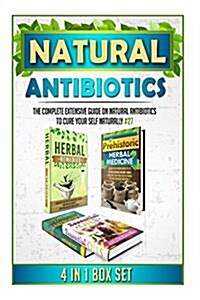 Natural Antibiotics: The Complete Extensive Guide on Natural Antibiotics to Cure Your Self Naturally #24 (Paperback)
