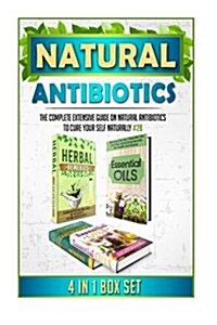 Natural Antibiotics: The Complete Extensive Guide on Natural Antibiotics to Cure Your Self Naturally #28 (Paperback)