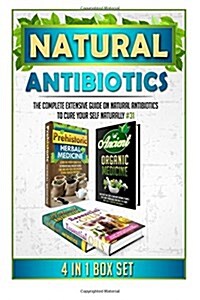 Natural Antibiotics: The Complete Extensive Guide on Natural Antibiotics to Cure Your Self Naturally #31 (Paperback)
