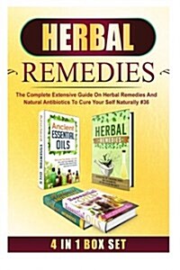 Herbal Remedies: The Complete Extensive Guide on Herbal Remedies and Natural Antibiotics to Cure Your Self Naturally #36 (Paperback)