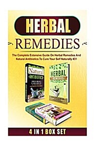 Herbal Remedies: The Complete Extensive Guide on Herbal Remedies and Natural Antibiotics to Cure Your Self Naturally #31 (Paperback)