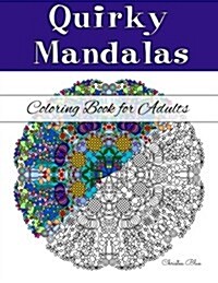 Quirky Mandalas Coloring Book for Adults: (Relaxation and Stress Relief Through Creativity) (Paperback)