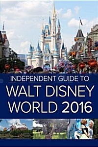 The Independent Guide to Walt Disney World 2016 (Travel Guide Book) (Paperback)