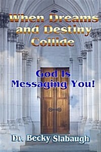 When Dreams and Destiny Collide: God Is Messaging You! (Paperback)