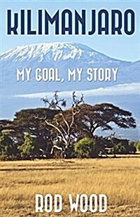 Kilimanjaro: My Goal, My Story (Paperback)