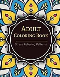 Adult Coloring Book: Coloring Books For Adults: Stress Relieving Patterns (Paperback)