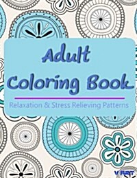 Adult Coloring Book: Coloring Books for Adults, Coloring Books for Grown Ups: Relaxation & Stress Relieving Patterns (Paperback)