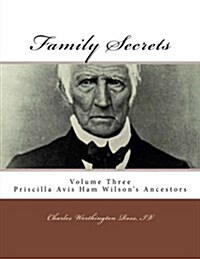 Family Secrets: Priscilla Avis Ham Wilsons Ancestors (Paperback)