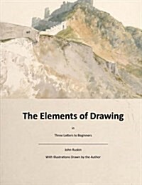 The Elements of Drawing: Three Letters to Beginners (Paperback)