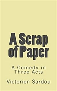 A Scrap of Paper: A Comedy in Three Acts (Paperback)