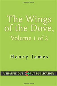 The Wings of the Dove, Volume 1 of 2 (Paperback)