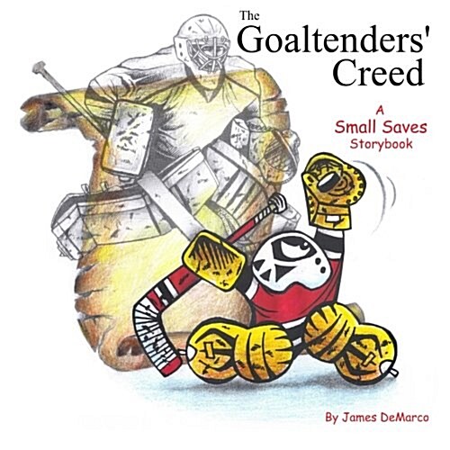 The Goaltenders Creed: A Small Saves Storybook (Paperback)