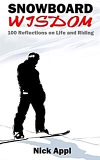 Snowboard Wisdom: 100 Reflections on Life and Riding (Paperback)