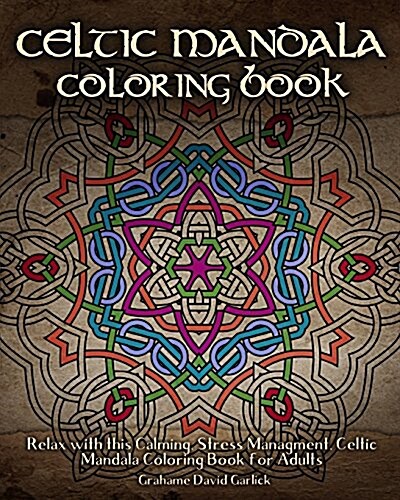 Celtic Mandala Coloring Book: Relax with This Calming, Stress Managment, Celtic Mandala Coloring Book for Adults (Paperback)