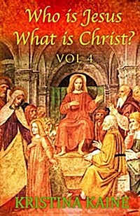 Who Is Jesus: What Is Christ? Volume 4 (Paperback)