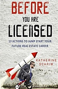 Before You Are Licensed: 13 Actions to Jump Start Your Future Real Estate Career (Paperback)