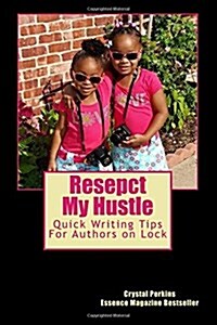 Resepct My Hustle: Quick Writing Tips for Authors on Lock (Paperback)