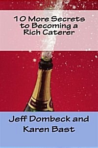 10 More Secrets to Becoming a Rich Caterer (Paperback)