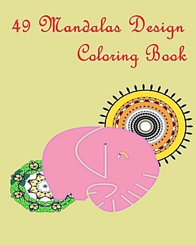 49 Mandalas Design Coloring Book: Mandala Coloring for Beginner That Balance Your Stress-Relief, Relaxation, Meditation and Creativity. (Paperback)
