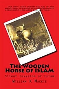 The Wooden Horse of Islam: Silent Invasion of Islam (Paperback)