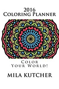 2016 Coloring Planner: Color Your World (Paperback)