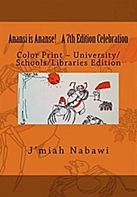 Anansi Is Ananse! a 7th Edition Celebration: Color Print Univerity/Schools/Libraries Edition (Paperback)