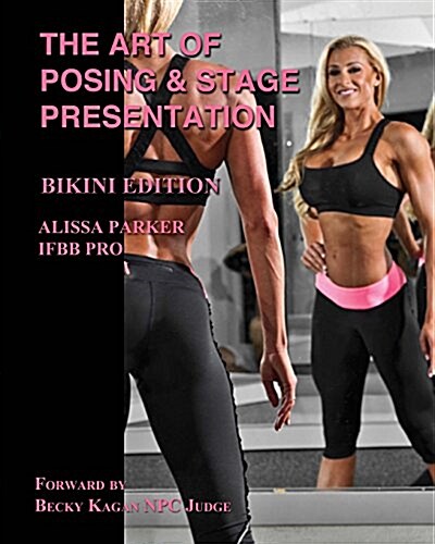 The Art of Posing and Stage Presentation Bikini Edition (Paperback)