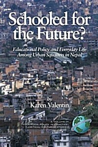 Schooled for the Future? Educational Policy and Everyday Life Among Urban Squatters in Nepal (PB) (Paperback)