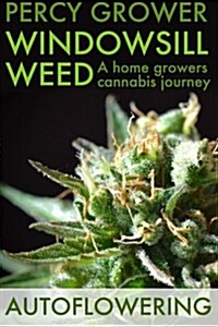 Windowsill Weed: A Home Growers Cannabis Journey (Paperback)