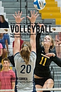 Drop Excess Fat Fast for High Performance Volleyball: Fat Burning Juice Recipes to Help You Win More Games! (Paperback)