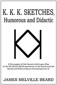 K. K. K. Sketches, Humorous and Didactic (Paperback)
