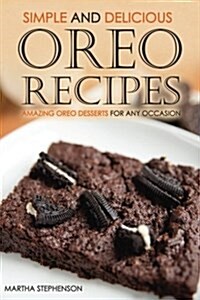 Simple and Delicious Oreo Recipes: Amazing Oreo Desserts for Any Occasion (Paperback)