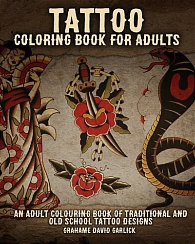 Tattoo Coloring Book for Adults: An Adult Colouring Book of Traditional and Old School Tattoo Designs (Paperback)