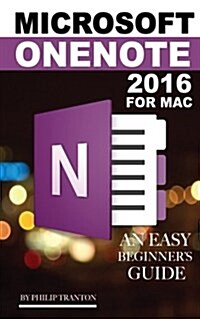 Microsoft Onenote 2016 for Mac: An Easy Beginners Guide (Paperback)