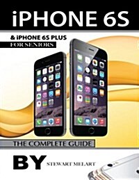 iPhone 6s and iPhone 6s Plus for Seniors: The Complete Guide (Paperback)
