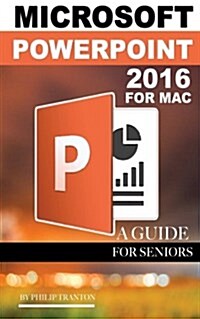 Microsoft PowerPoint 2016 for Mac: A Guide for Seniors (Paperback)