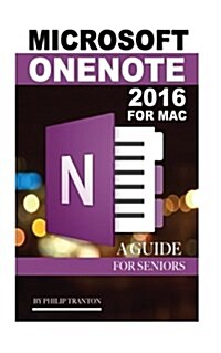 Microsoft Onenote 2016 for Mac: An Guide for Seniors (Paperback)